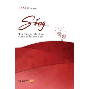 Sống - tin điều mình chọn, chọn điều mình tin